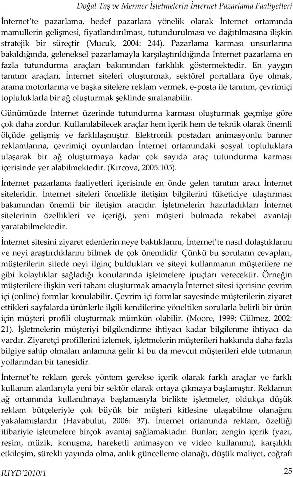 Pazarlama karması unsurlarına bakıldığında, geleneksel pazarlamayla karşılaştırıldığında İnternet pazarlama en fazla tutundurma araçları bakımından farklılık göstermektedir.