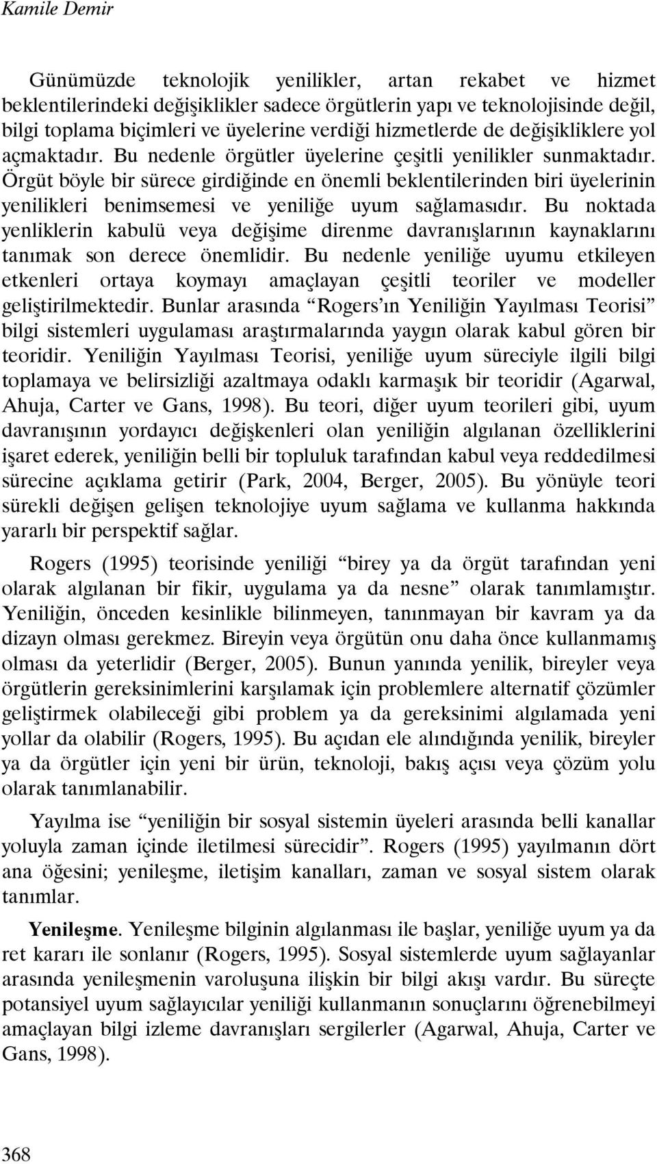 Örgüt böyle bir sürece girdiğinde en önemli beklentilerinden biri üyelerinin yenilikleri benimsemesi ve yeniliğe uyum sağlamasıdır.