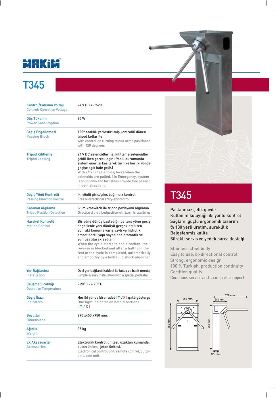 dönen tripod kollar ile with controlled turning tripod arms positioned with 120 degrees 24 V DC selenoidler ile; kilitleme selenoidler çekili iken gerçekleþir.