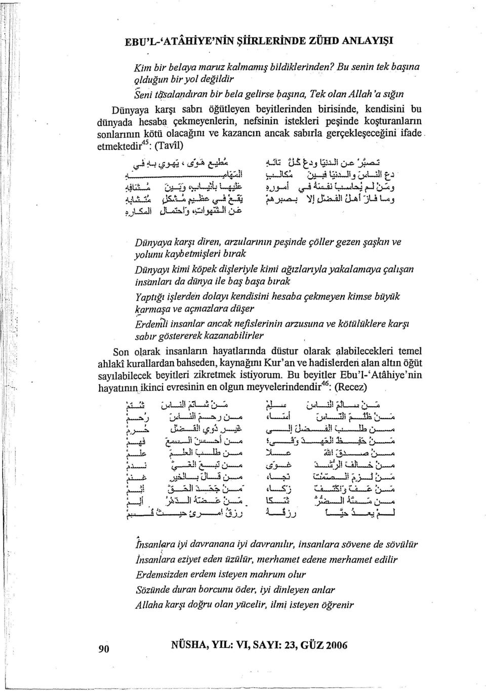 çeknıeyenlerin, nefsinin istekleri peşinde koşturanıann sonlanmn kötü olacağım ve kazancın ancak sabırla gerçekleşeceğini ifade. etmektedir 45 : (Tav!l).w.-...Lı,;.i~~ ;ş-.