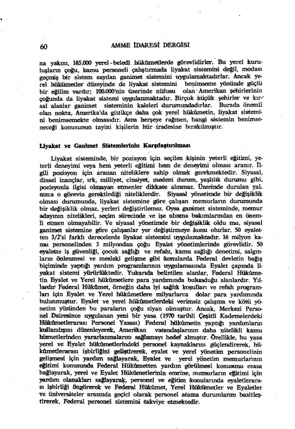 ooo'nin üzerinde ni.ifusu olan'amerikan şehirlerinin çotunda da liyakat sistemi ~. Birçok ıjwçük şehirler ve lur ' sal alanlar ganimet sisteminin kaleleri durumunıdadırlar.