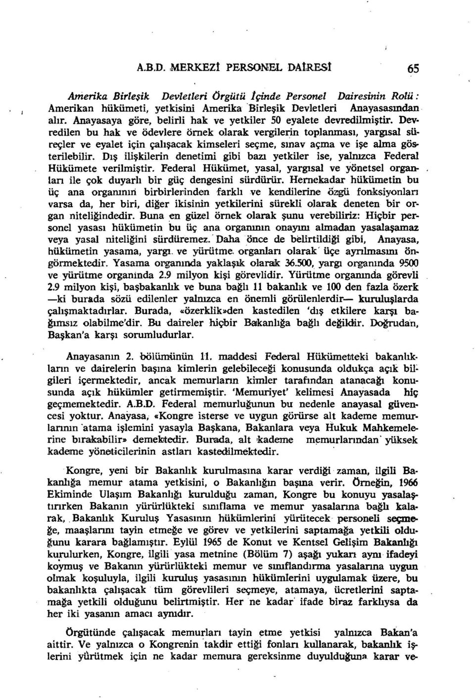 Dev redilen bu hak ve ödevlere örnek olarak vergilerin toplanması, yargısal sü reçler ve eyalet için çalışacak kimseleri seçme, sınavaçma ve işe alma gösterilebilir.