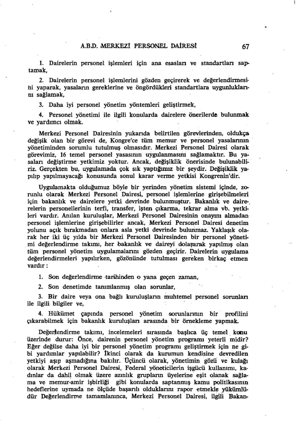 Personel yönetimi ile ilgili konularda dairelere önerilerde bulunmak ve yardımcı olmak.