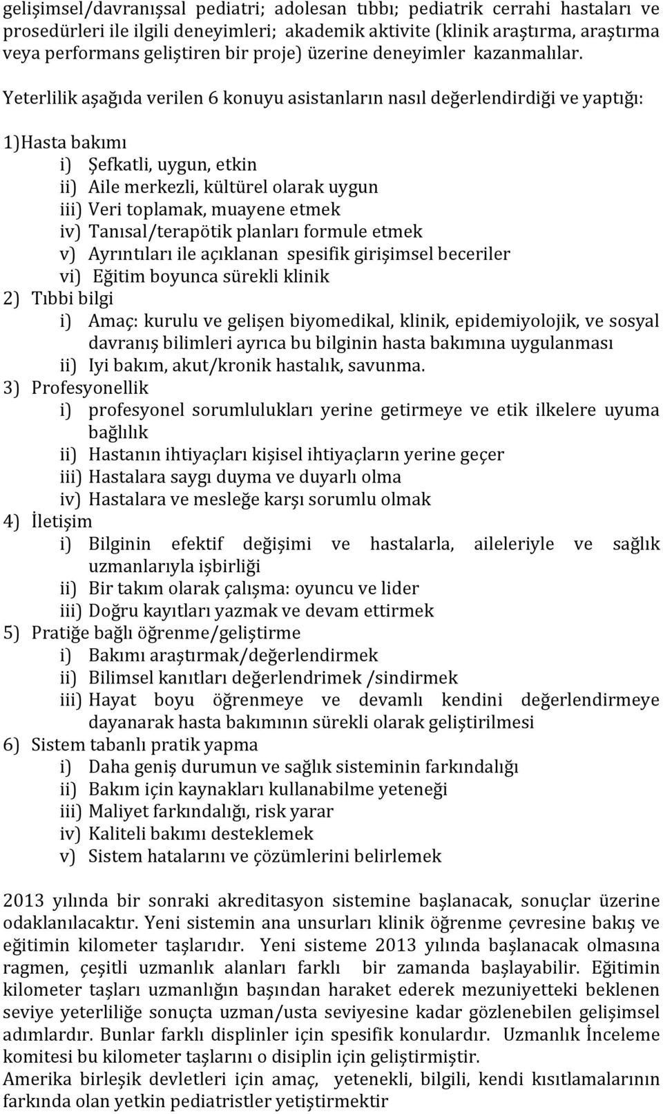 Yeterlilik aşağıda verilen 6 konuyu asistanların nasıl değerlendirdiği ve yaptığı: 1)Hasta bakımı i) Şefkatli, uygun, etkin ii) Aile merkezli, kültürel olarak uygun iii) Veri toplamak, muayene etmek