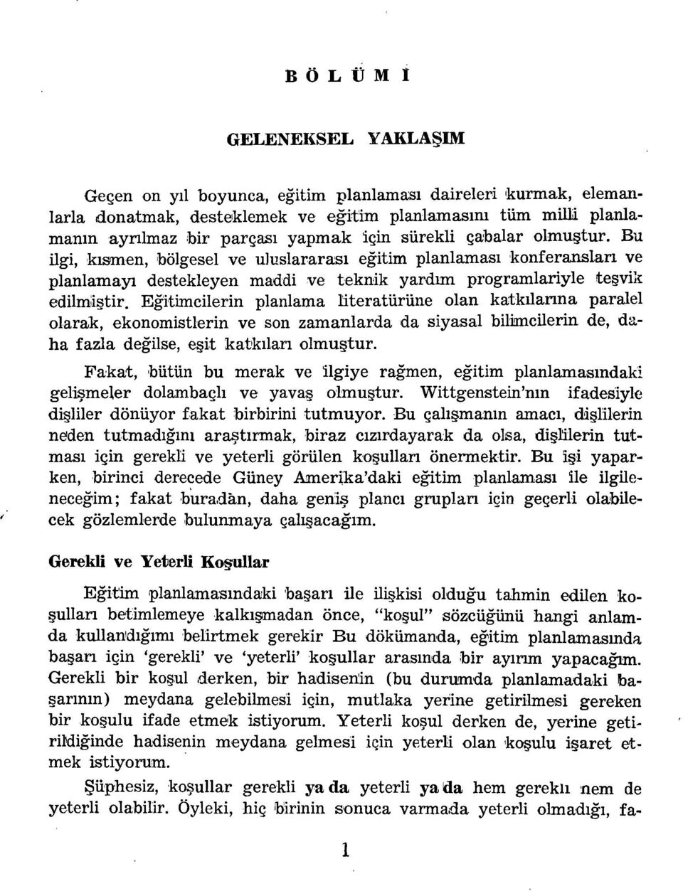 Egitimcilerin planlama literatürüne olan katküarina paralel olarak, ekonomistlerin ve son zamanlarda da siyasal bilimcilerin de, dalia fazla degilse, esit katkilan olmugtur.