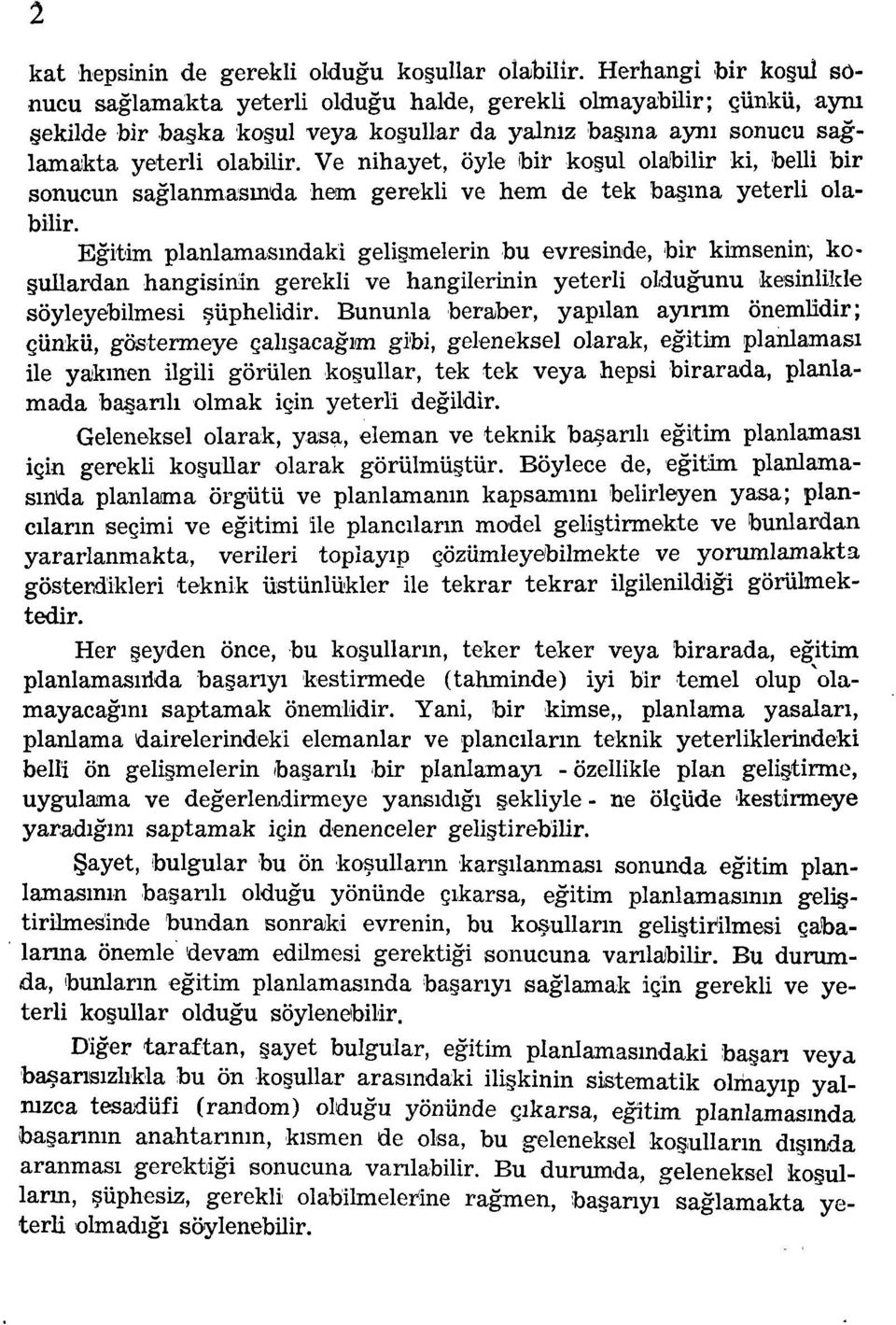 Ve nihayet, öyle bir kogul olabilir ki, belli bir sonucun saglanmasmda hem gerekli ve hem de tek bagma yeterli olabilir.