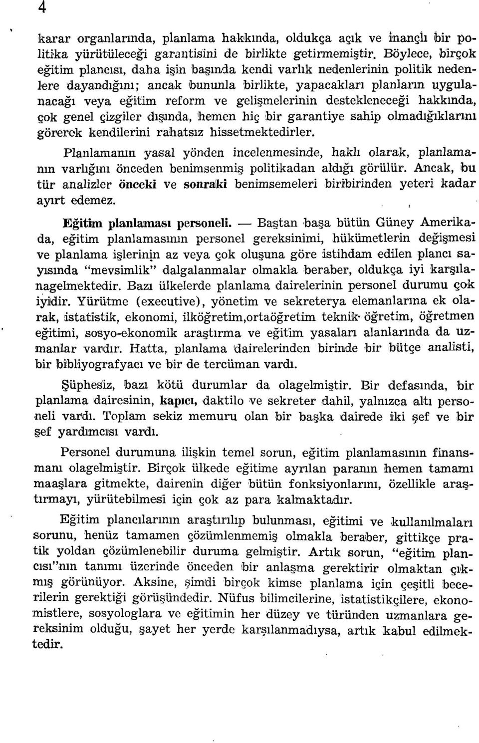 desteklenecegi hakkinda, çok genel çizgiler diginda, hemen hiç bir garantiye sahip olmadigiklanni görerek kendilerini rahatsiz hissetmektedirler. Planlamanin yasal yönden incelenmesin.