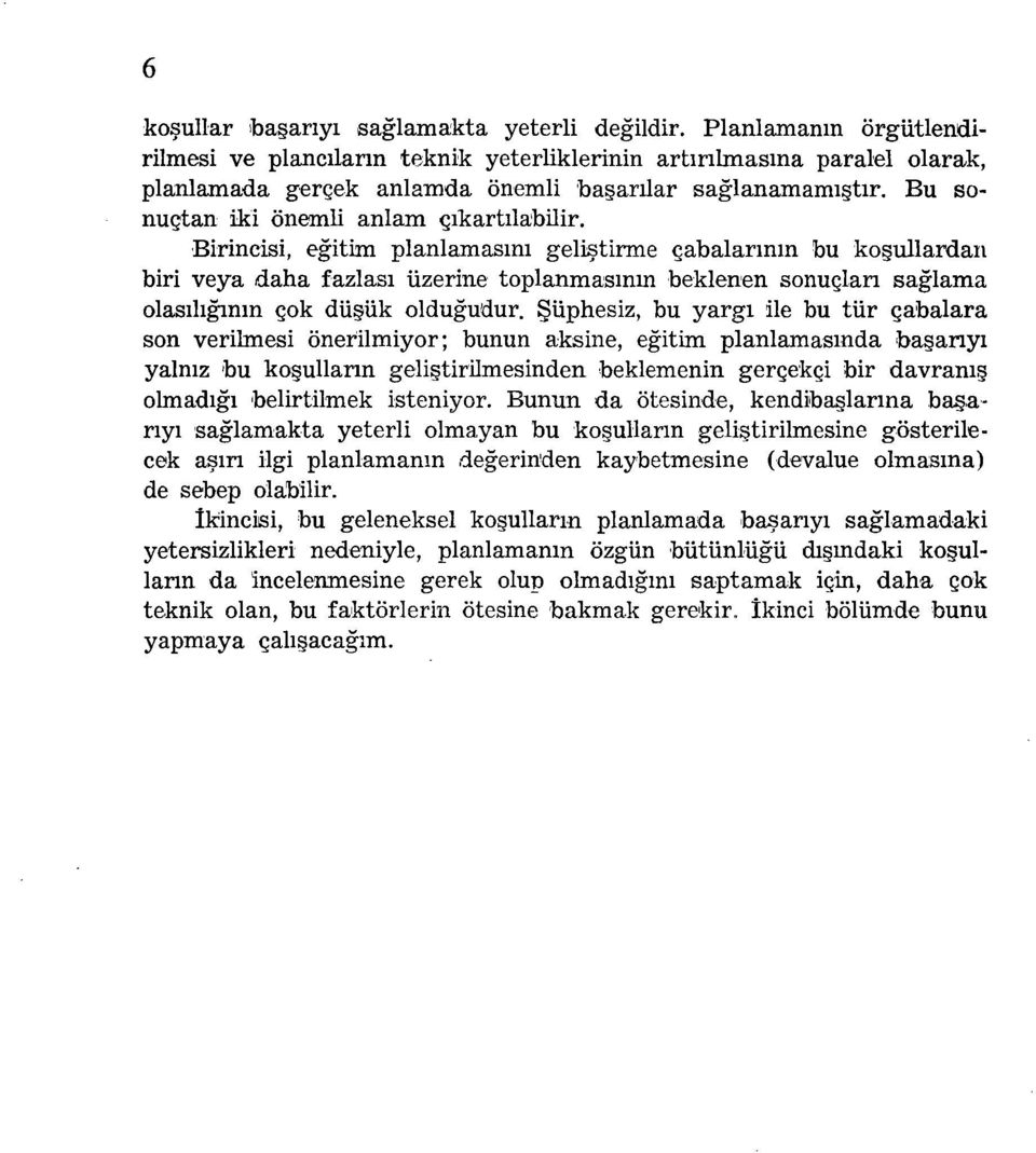 Birincisi, egitim planlamasmi gelistirme çabalannin bu kogullardan biri veya daha fazlasi üzerine toplanmasinin beklenen sonuçlan saglama olasiliginin cok dügük oldugudur.