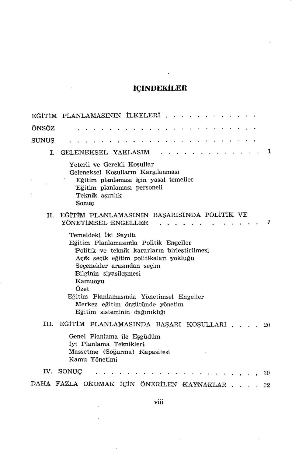 YONETÍ'MSEL ENGELLER Temeldeki iki Sayilti Egitim Planlamasin'da Politik Engeller Politik ve te'knïk kararlarin birleçtirilmesi Açi'k seçik egitim politikalari yoklugu Seçenekler arasindan seçim