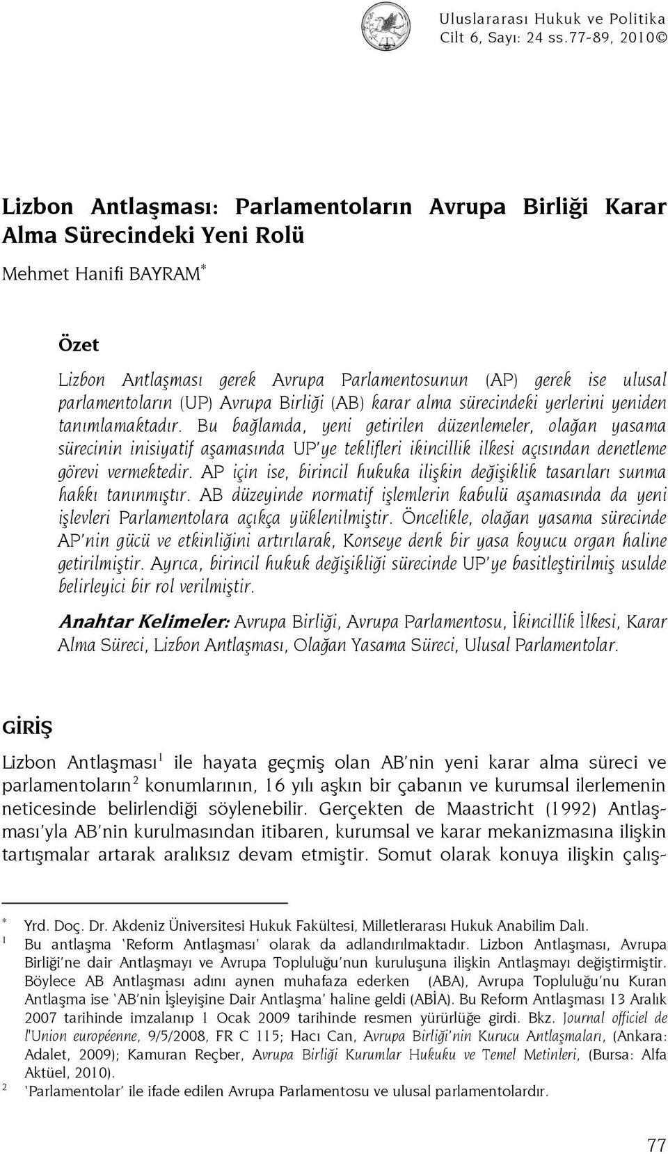 parlamentoların (UP) Avrupa Birliği (AB) karar alma sürecindeki yerlerini yeniden tanımlamaktadır.