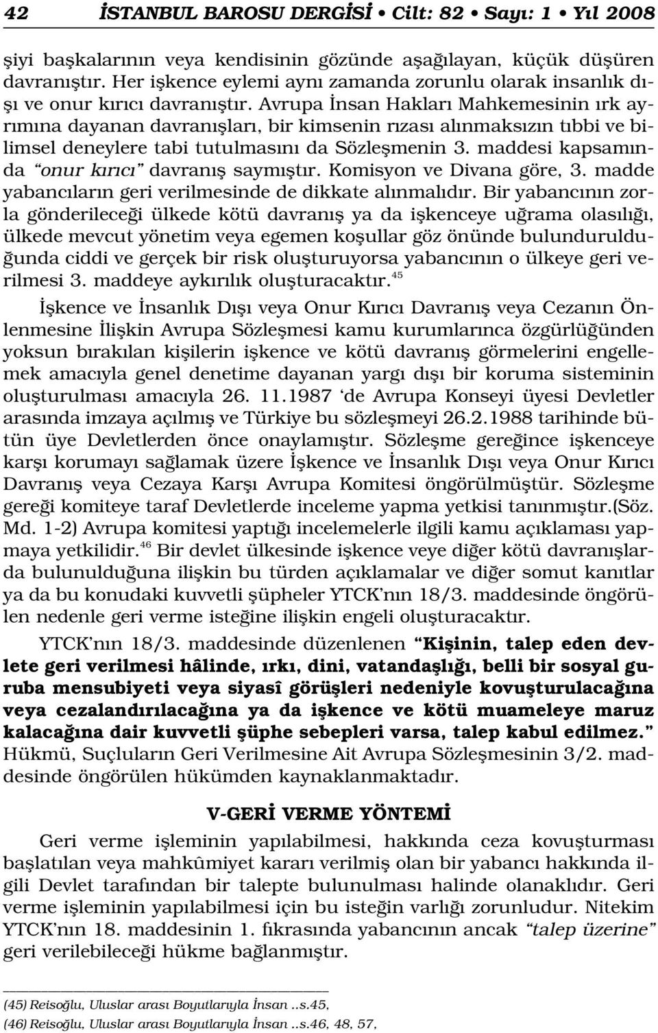 Avrupa nsan Haklar Mahkemesinin rk ayr m na dayanan davran fllar, bir kimsenin r zas al nmaks z n t bbi ve bilimsel deneylere tabi tutulmas n da Sözleflmenin 3.