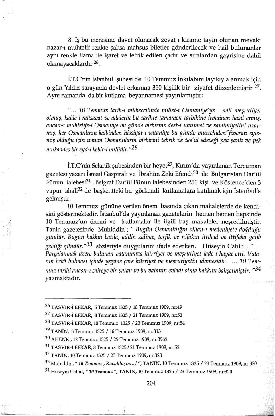 C'nin İstanbul şubesi de 10 Temmuz İnkılabını layıkıyla anmak için o gün Yıldız sarayında devlet erkanına 350 kişilik bir ziyafet düzenlemiştir 27.