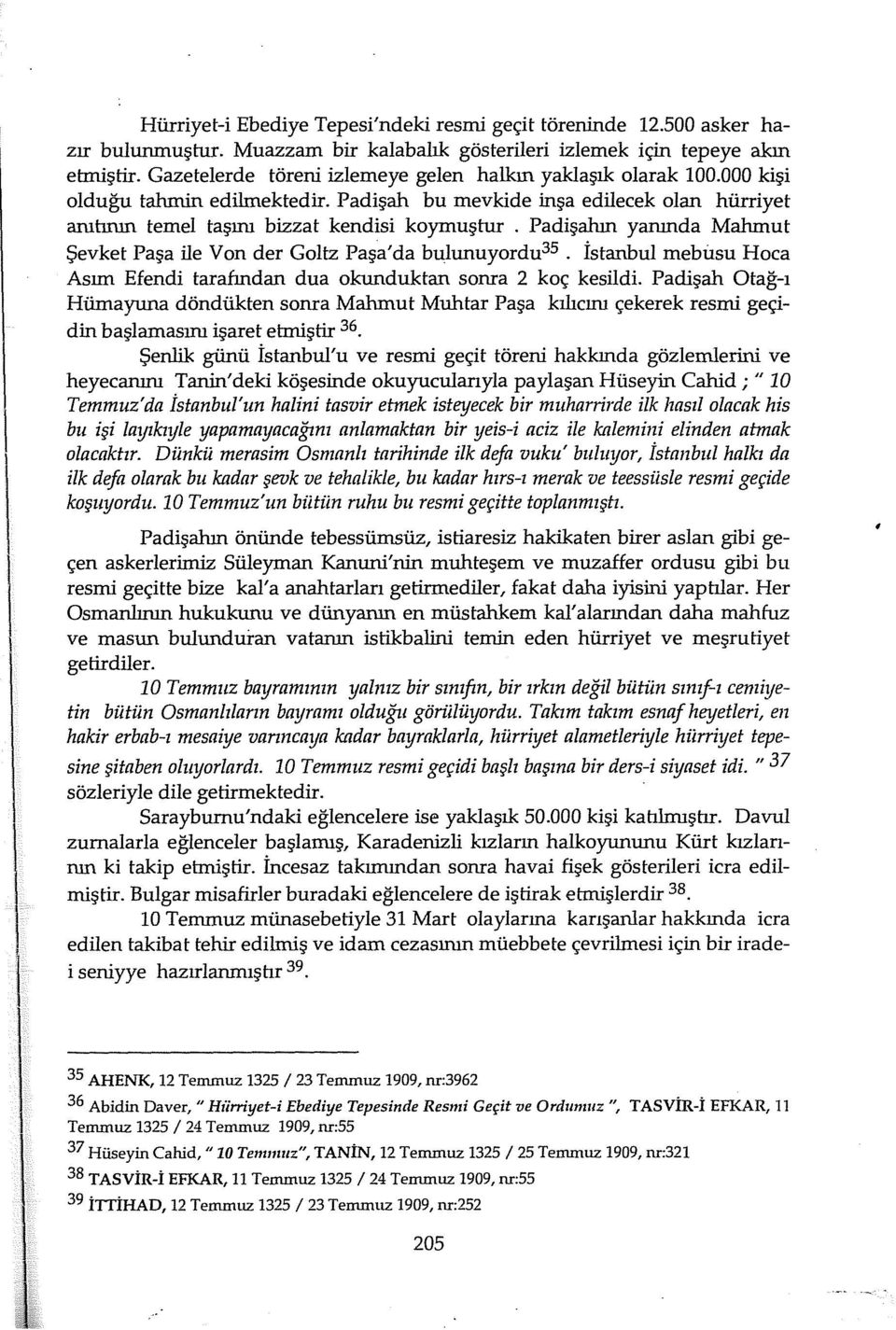 Padişahın yanında Mahmut Şevket Paşa ile Von der Goltz Paşa'da bulunuyordu35. İstanbul rnebusu Hoca Asım Efendi tarafından dua okunduktan sonra 2 koç kesildi.