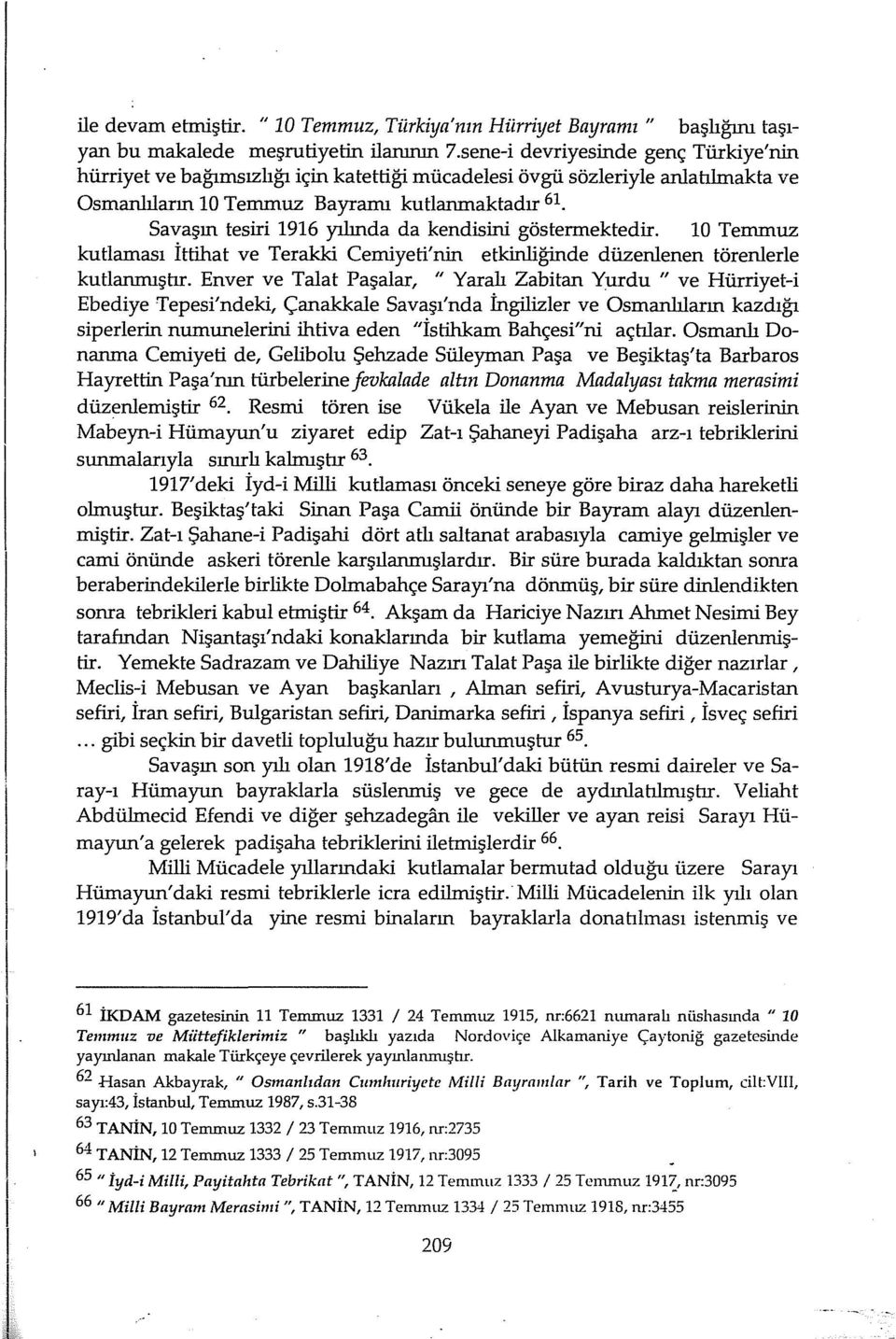 Savaşın tesiri 1916 yılında da kendisini göstermektedir. 10 Temmuz kutlaması İttihat ve Terakki Cemiyeti'nin etkinliğinde düzenlenen törenlerle kutlanrnıştır.