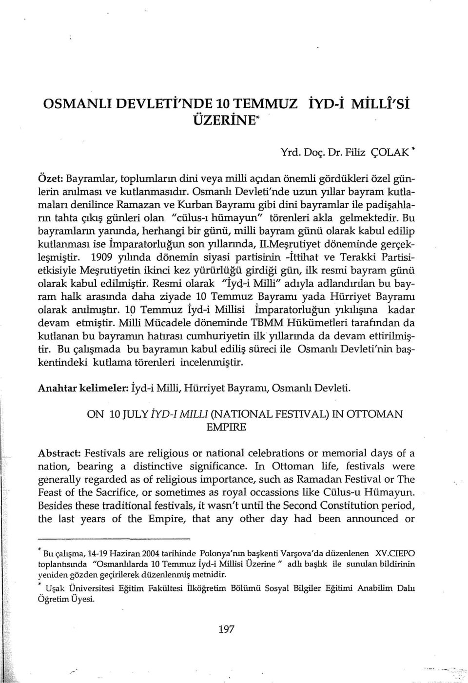 Bu bayramların yanında, herhangi bir günü, milli bayram günü olarak kabul edilip kutlanması ise İmparatorluğun son yıllarında, II.Meşrutiyet döneminde gerçekleşmiştir.