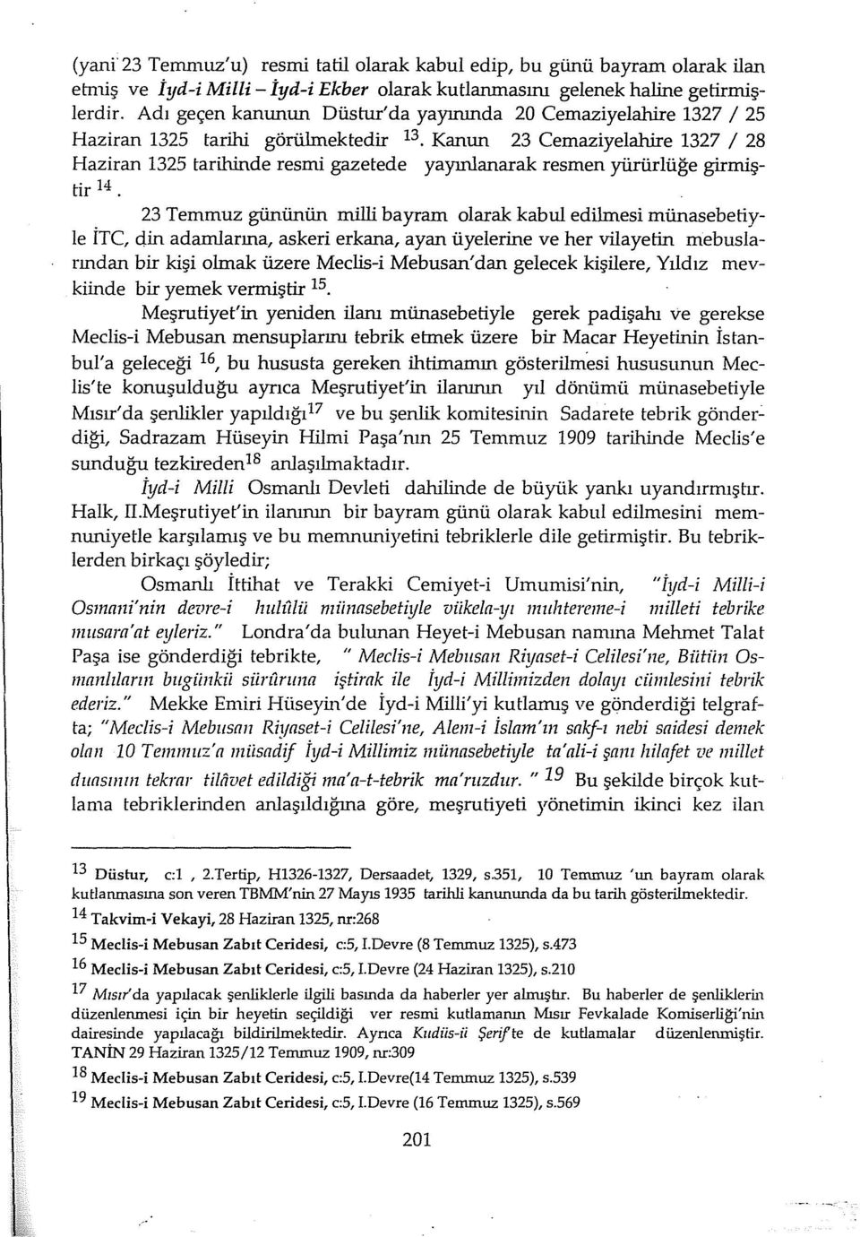 Kanun 23 Cemaziyelahire 1327 1 28 Haziran 1325 tarihinde resmi gazetede yayınlanarak resmen yürürlüğe girmiştir 14.