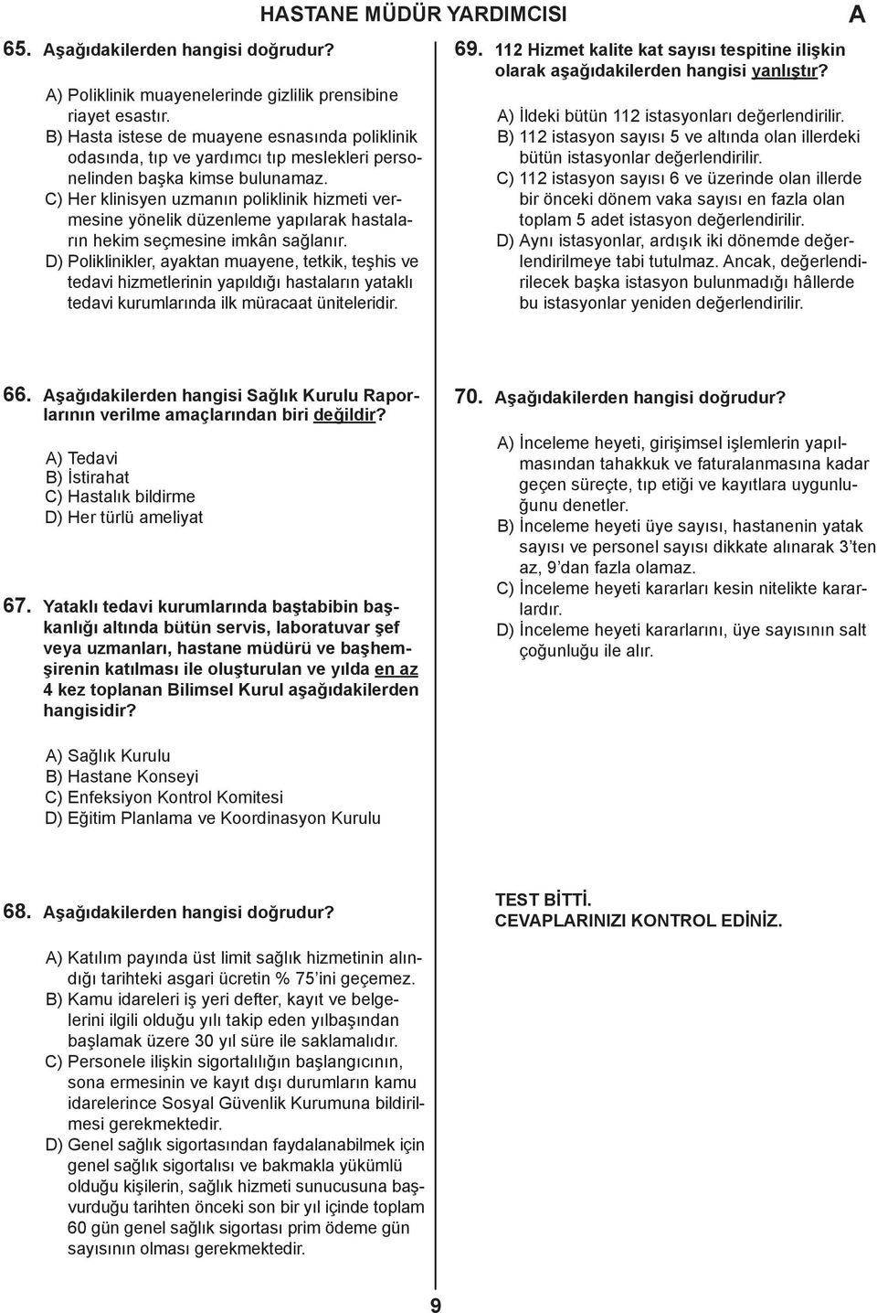 C) Her klinisyen uzmanın poliklinik hizmeti vermesine yönelik düzenleme yapılarak hastaların hekim seçmesine imkân sağlanır.