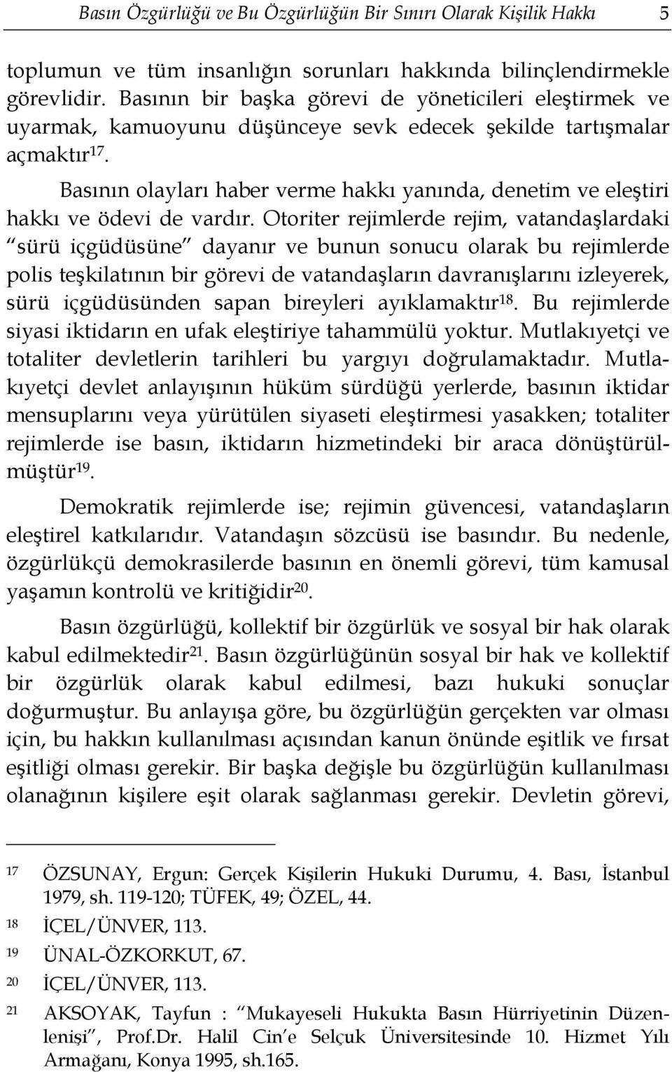 Basının olayları haber verme hakkı yanında, denetim ve eleştiri hakkı ve ödevi de vardır.