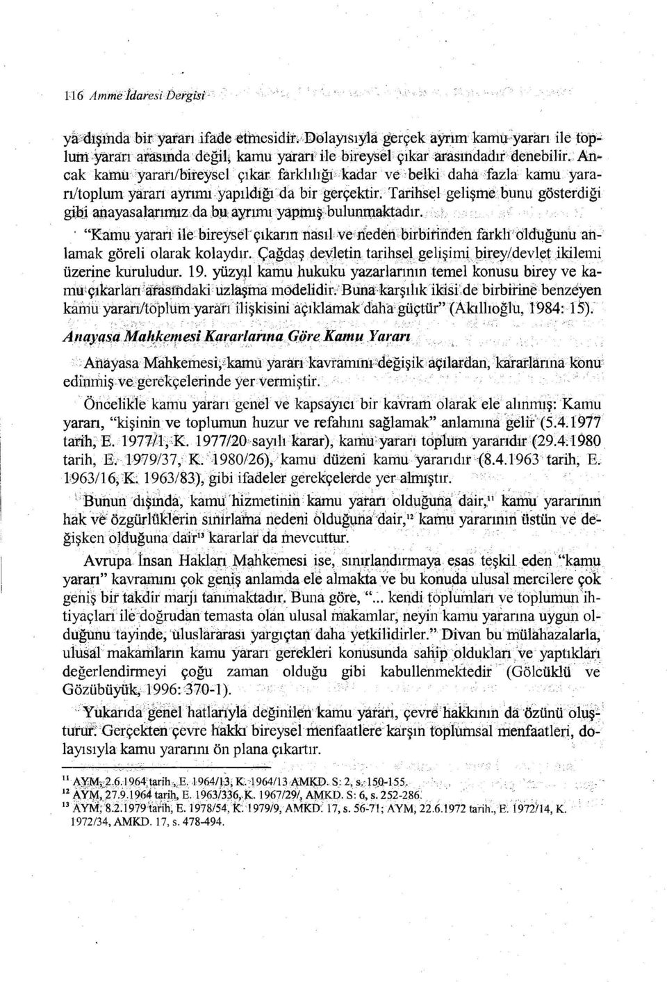 bunugösterdiğl gibi anayaşalarımızda JlJlayrımı yaptruşbuiullil1al<tadır. "Kamu yararı ilebireyselçıkarın nasılve nedenbirbirindenfarklı olduğunu anlamak göreli olarak kolaydır.