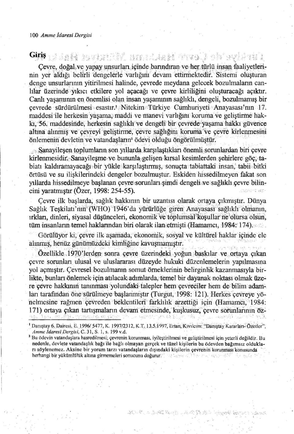 Canlı yaşamınınenönemusi olan insaıı~şamının sağlıklı,. dengeli, bozulmamış bir çevrede sürdürülmesi esastırjnitekimtürkiyecumhuriyetianayasası'nıni7.