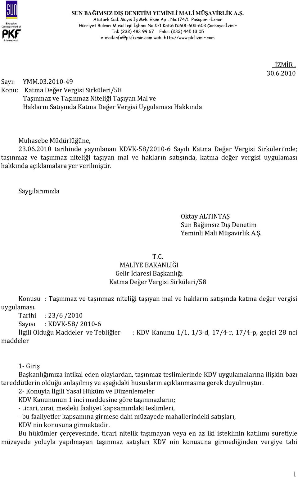 2010 tarihinde yayınlanan KDVK-58/2010-6 Sayılı Katma Değer Vergisi Sirküleri nde; taşınmaz ve taşınmaz niteliği taşıyan mal ve hakların satışında, katma değer vergisi uygulaması hakkında