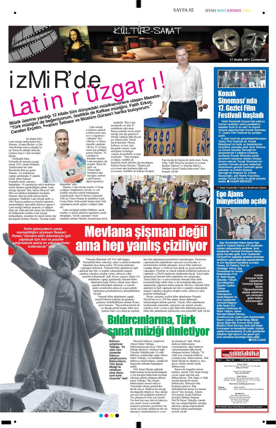 '' Dünyada, bu alanda doktora sahibi 4 Latin müziği tarihçisinden biri olan Enriqe Maestre, Avrupa ülkeleri ve Güney Amerika'dan sonra yerleştiği İzmir'de, Türk eşi Yonca ile işlettiği atölyede,