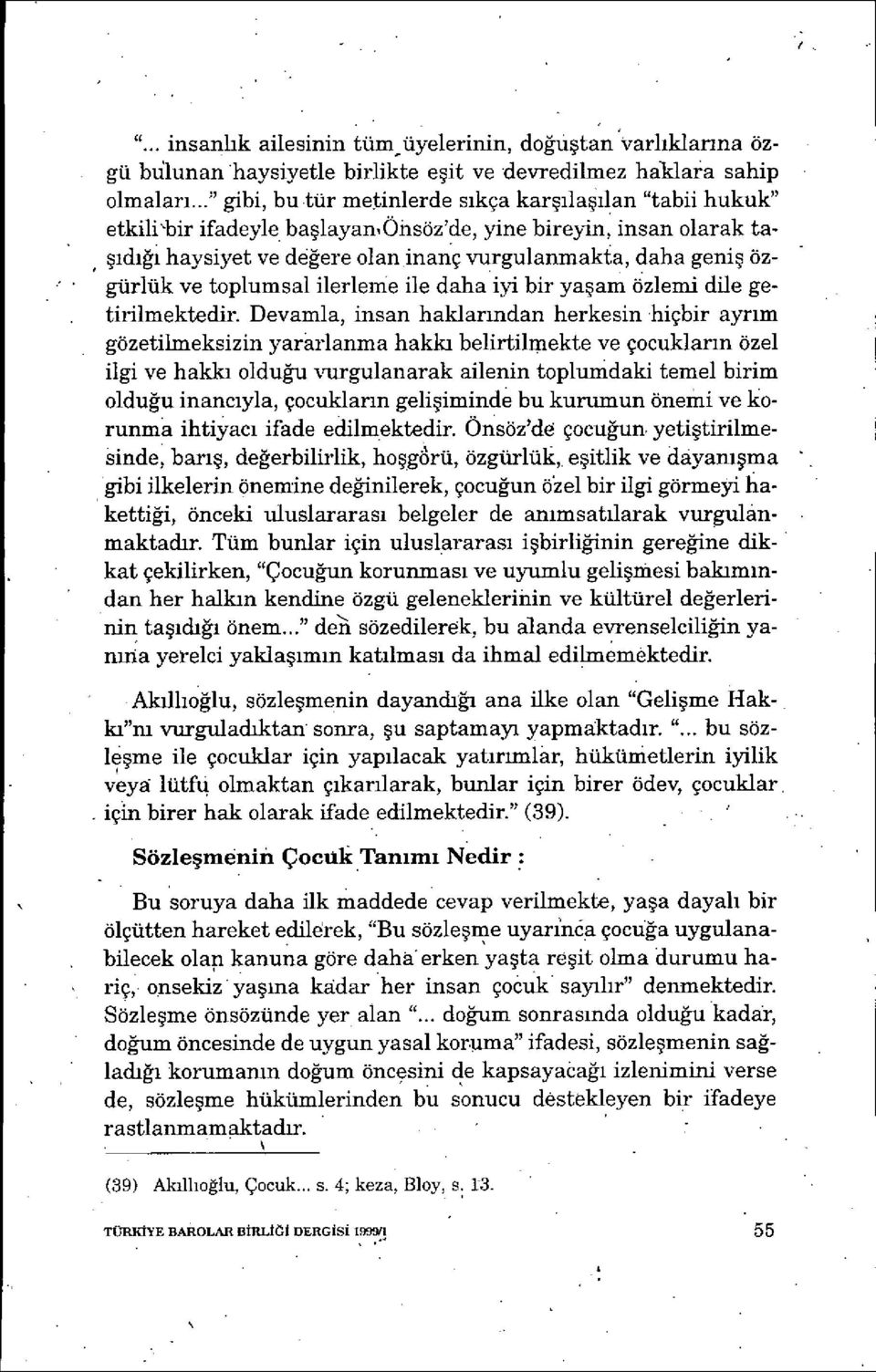 özgürlük ve toplumsal ilerleme ile daha iyi bir ya şam özlemi dile getirilmektedir.