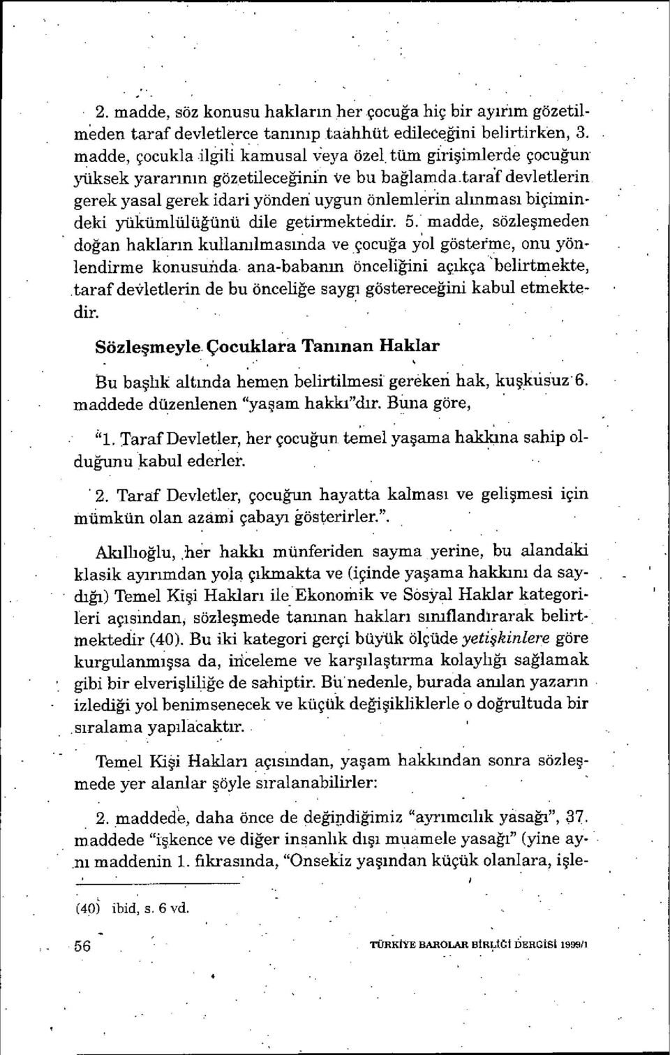 tara'f devletlerin gerek yasal gerek idari yönde ıi uygun önlemlerin al ınması biçimindeki yükümlülüğünü dile getirmektedir. 5.