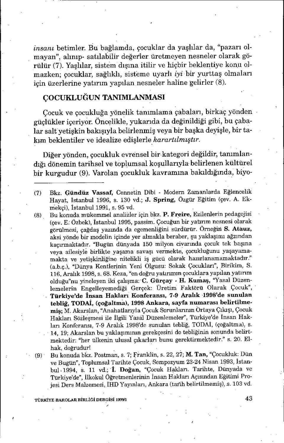 ÇOCUKLUĞUN TANIMLANMASI Çocuk ve çocuklu ğa yönelik tanımlama çabaları, birkaç yönden güçlükler içeriyor.