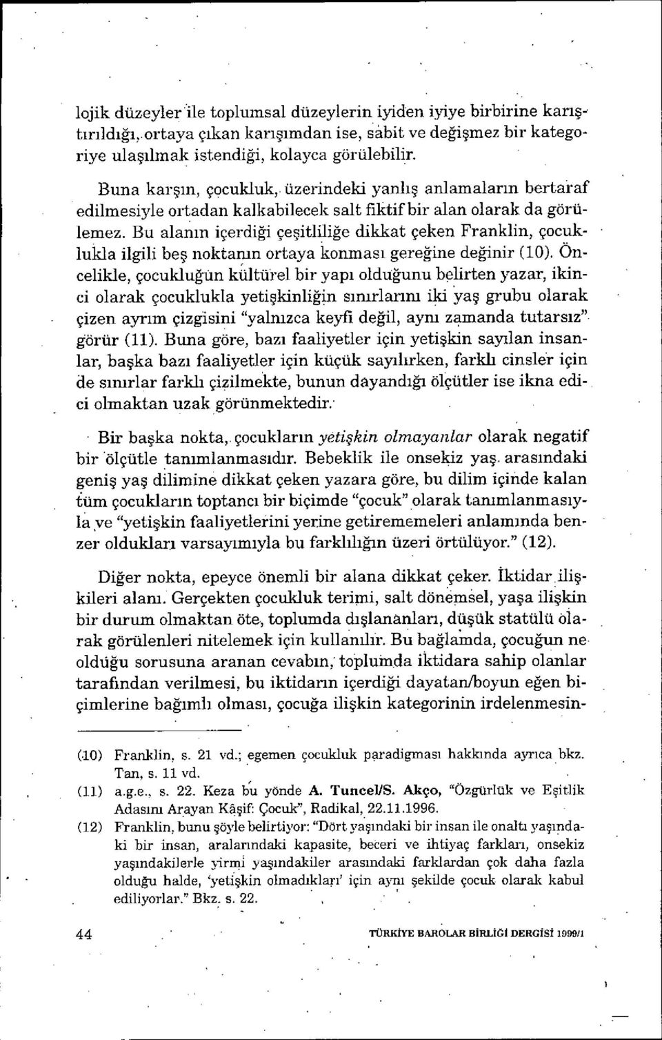 Bu alan ın içerdiği çe şitliliğe dikkat çeken Franklin, çocuklukla ilgili be ş noktanın ortaya konmas ı gereğine değinir (10).