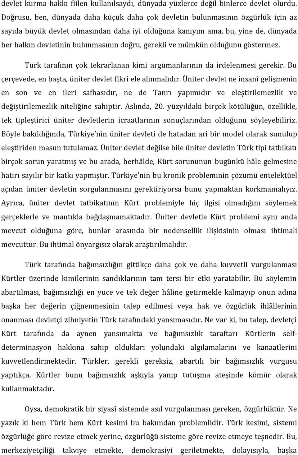 doğru, gerekli ve mümkün olduğunu göstermez. Türk tarafının çok tekrarlanan kimi argümanlarının da irdelenmesi gerekir. Bu çerçevede, en başta, üniter devlet fikri ele alınmalıdır.