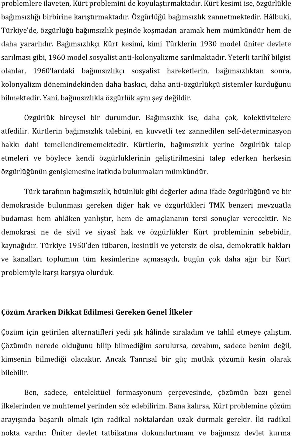 Bağımsızlıkçı Kürt kesimi, kimi Türklerin 1930 model üniter devlete sarılması gibi, 1960 model sosyalist anti-kolonyalizme sarılmaktadır.