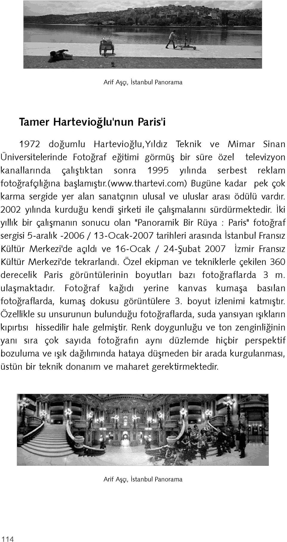 2002 yýlýnda kurduðu kendi þirketi ile çalýþmalarýný sürdürmektedir.