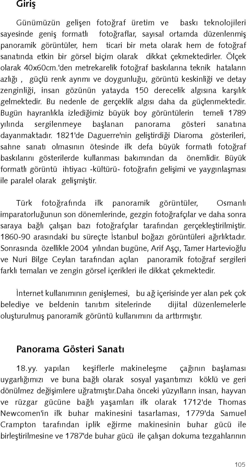 'den metrekarelik fotoðraf baskýlarýna teknik hatalarýn azlýðý, güçlü renk ayrýmý ve doygunluðu, görüntü keskinliði ve detay zenginliði, insan gözünün yatayda 150 derecelik algýsýna karþýlýk