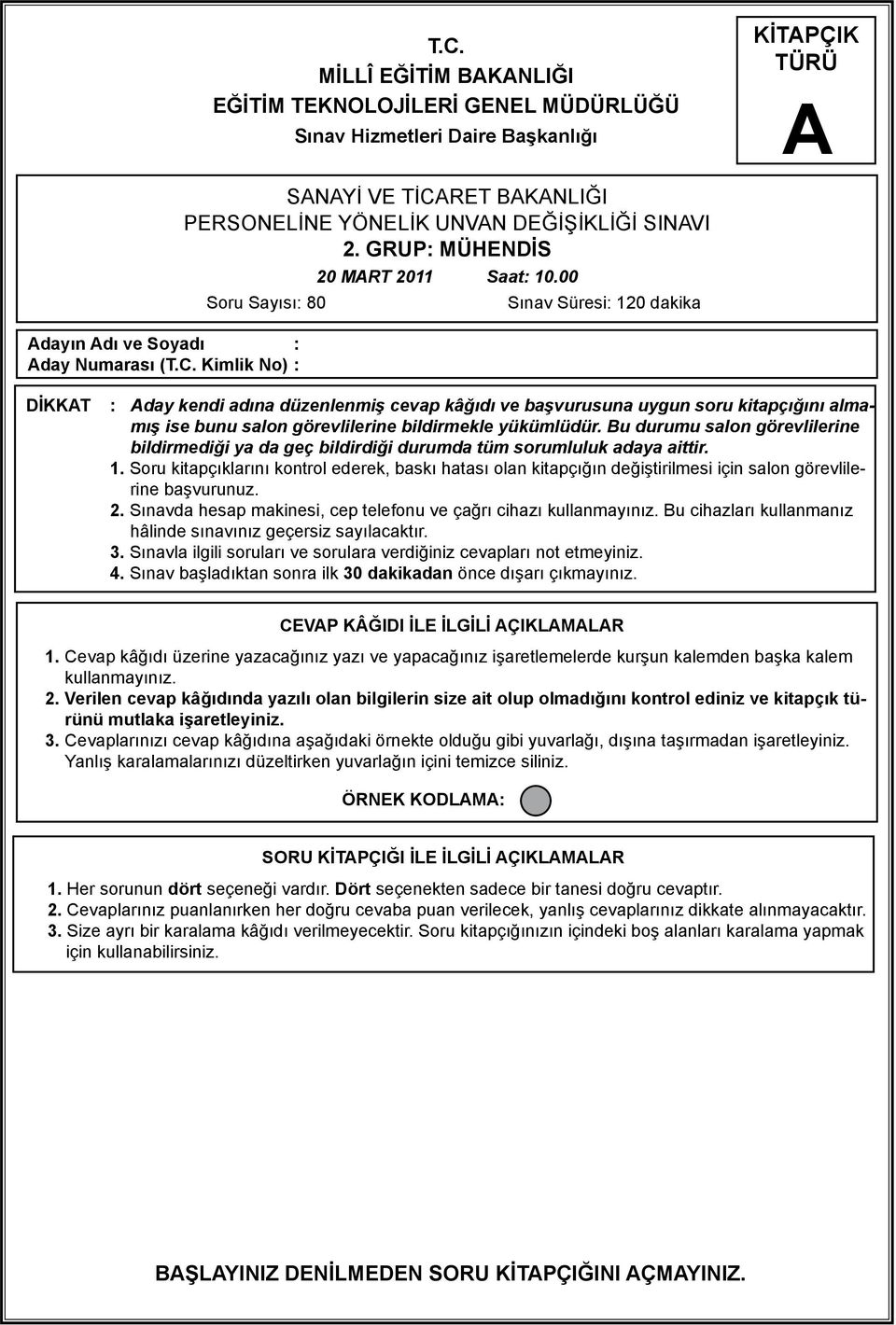 00 Sınav Süresi: 120 dakika DİKKT : day kendi adına düzenlenmiş cevap kâğıdı ve başvurusuna uygun soru kitapçığını almamış ise bunu salon görevlilerine bildirmekle yükümlüdür.