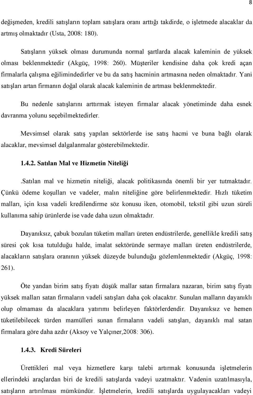 Müşteriler kendisine daha çok kredi açan firmalarla çalışma eğilimindedirler ve bu da satış hacminin artmasına neden olmaktadır.