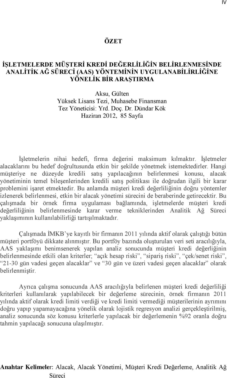 İşletmeler alacaklarını bu hedef doğrultusunda etkin bir şekilde yönetmek istemektedirler.