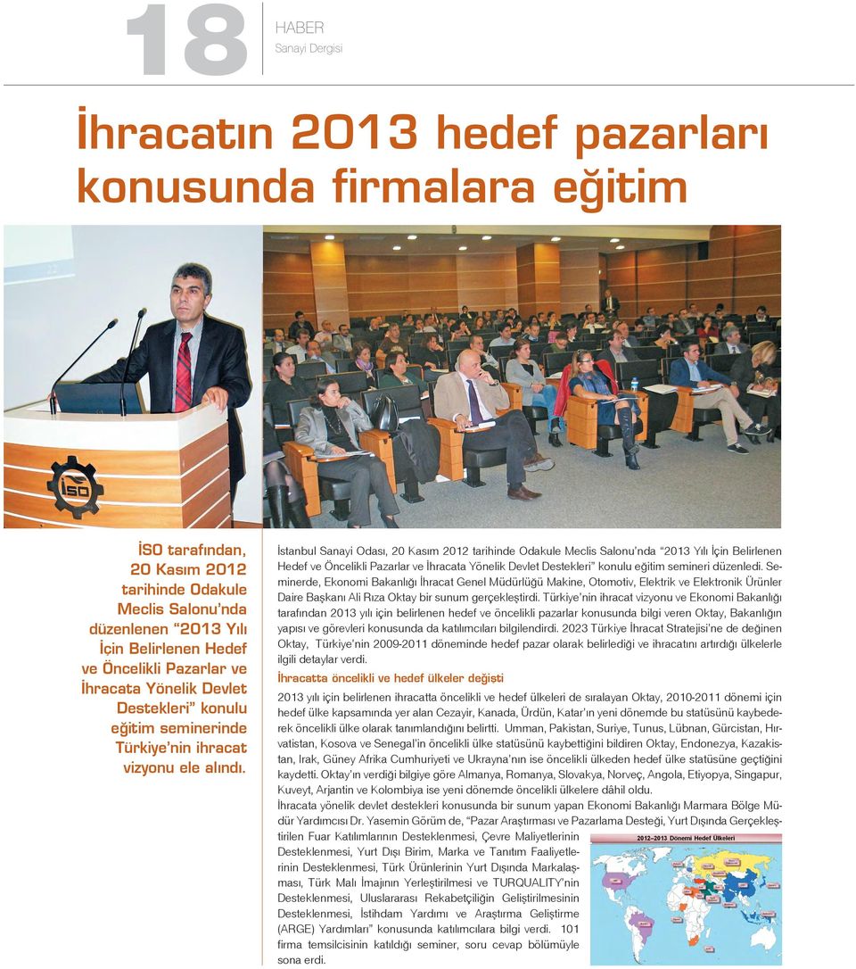 İstanbul Sanayi Odası, 20 Kasım 2012 tarihinde Odakule Meclis Salonu nda 2013 Yılı İçin Belirlenen Hedef ve Öncelikli Pazarlar ve İhracata Yönelik Devlet Destekleri konulu eğitim semineri düzenledi.