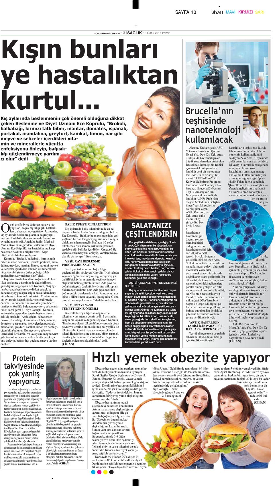 kamkat, limon, nar gibi meyve ve sebzeler içerdikleri vitamin ve minerallerle vücutta enfeksiyonu önleyip, bağışıklığı güçlendirmeye yardımcı olur dedi Ocak ayı ile iyice soğuyan hava ve kar