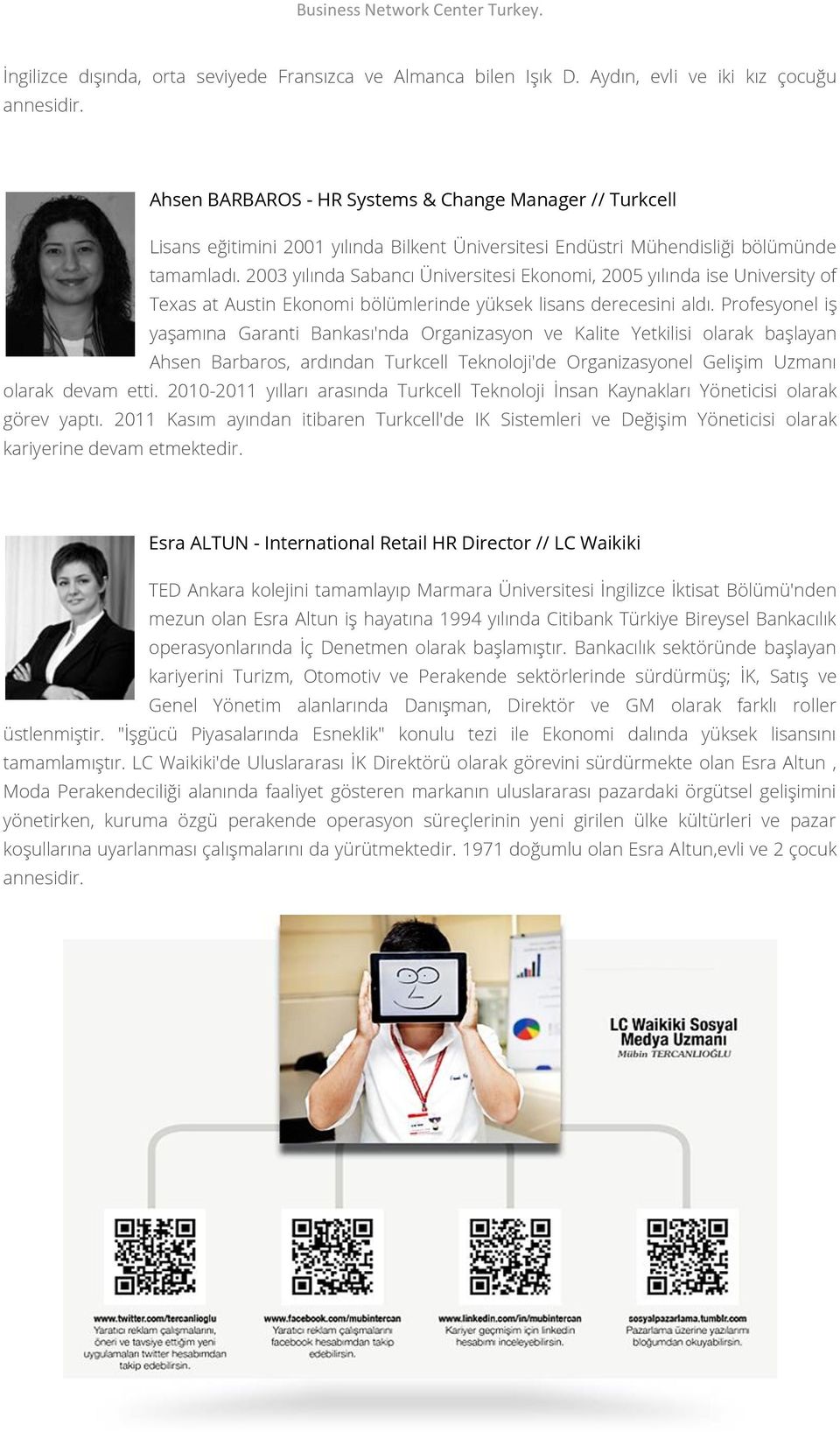 2003 yılında Sabancı Üniversitesi Ekonomi, 2005 yılında ise University of Texas at Austin Ekonomi bölümlerinde yüksek lisans derecesini aldı.