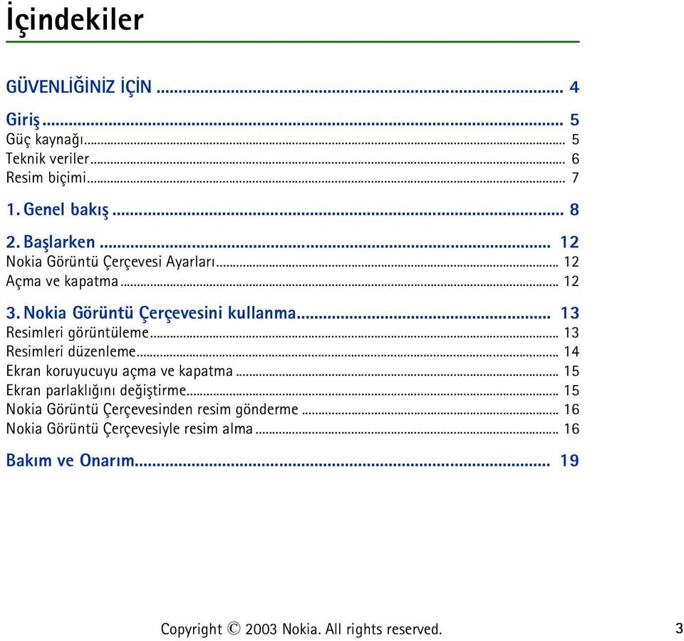 .. 13 Resimleri düzenleme... 14 Ekran koruyucuyu açma ve kapatma... 15 Ekran parlaklýðýný deðiþtirme.