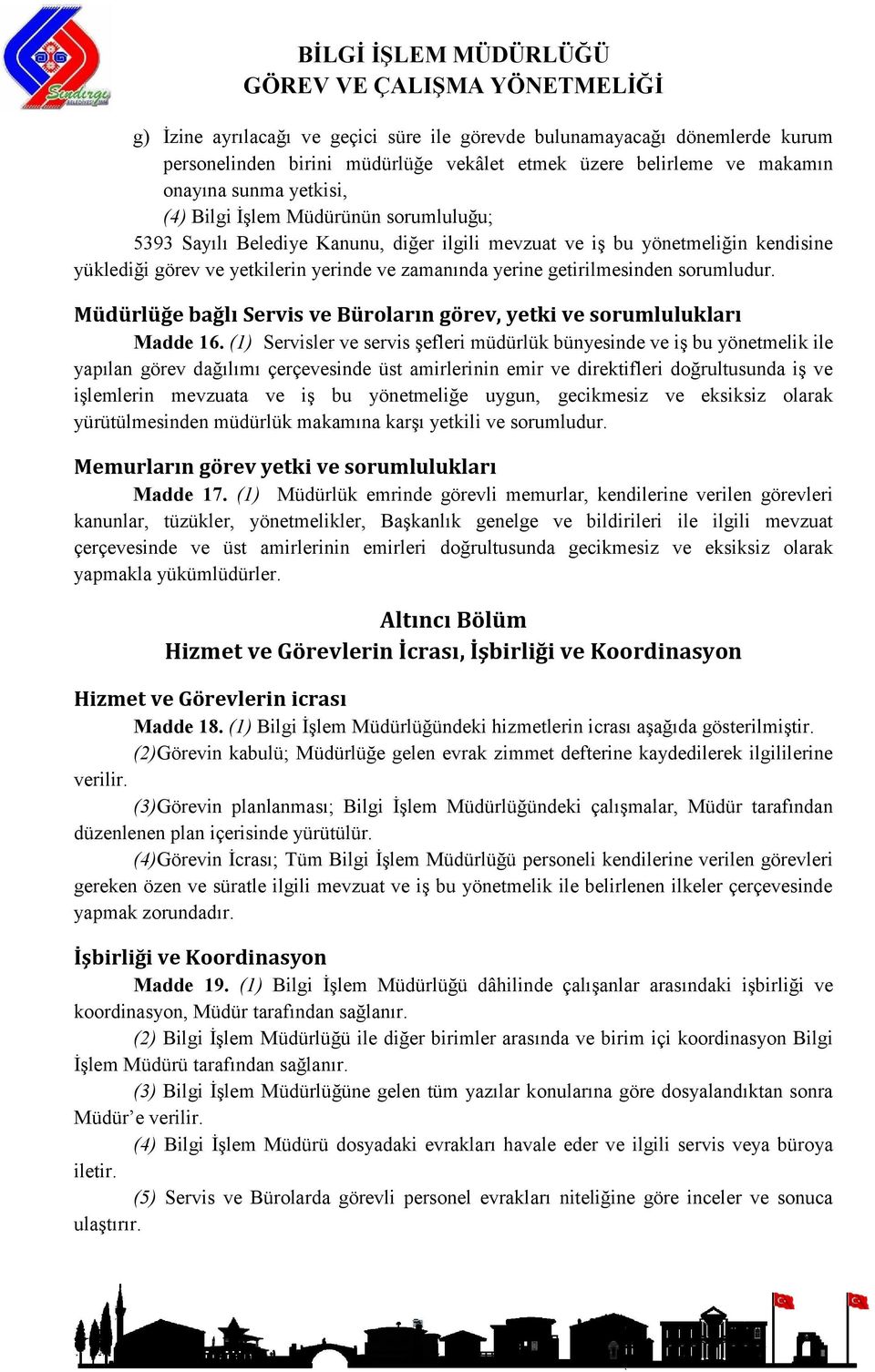 Müdürlüğe bağlı Servis ve Büroların görev, yetki ve sorumlulukları Madde 16.