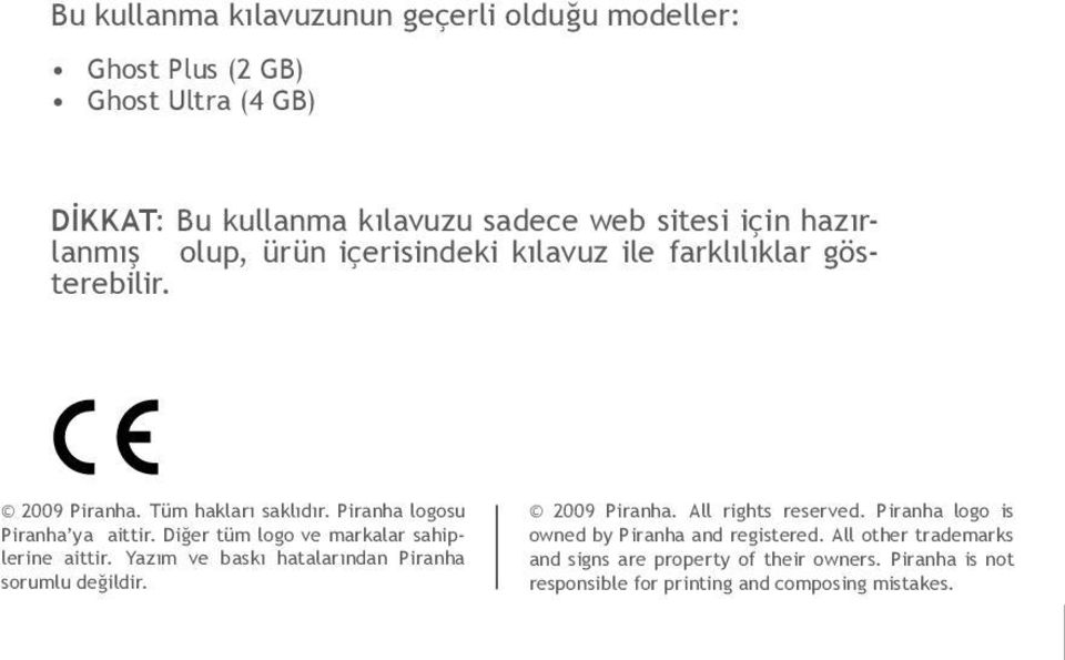 Diğer tüm logo ve markalar sahiplerine aittir. Yazım ve baskı hatalarından Piranha sorumlu değildir. 2009 Piranha. All rights reserved.