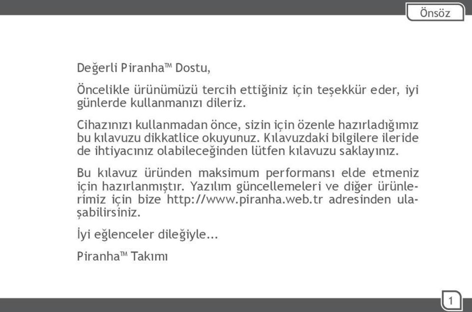 Kılavuzdaki bilgilere ileride de ihtiyacınız olabileceğinden lütfen kılavuzu saklayınız.