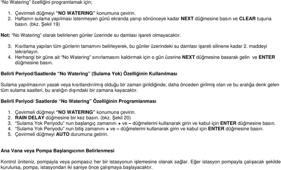 Şekil 19) Not: No Watering olarak belirlenen günler üzerinde su damlası işareti olmayacaktır. 3.