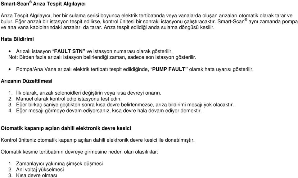 Arıza tespit edildiği anda sulama döngüsü kesilir. Hata Bildirimi Arızalı istasyon FAULT STN ve istasyon numarası olarak gösterilir.