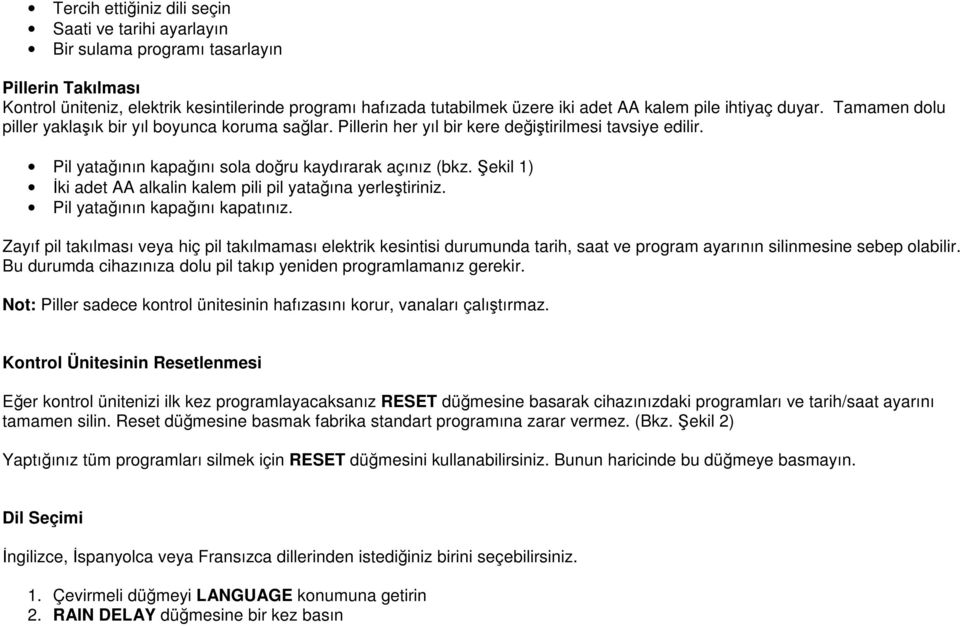 Şekil 1) İki adet AA alkalin kalem pili pil yatağına yerleştiriniz. Pil yatağının kapağını kapatınız.