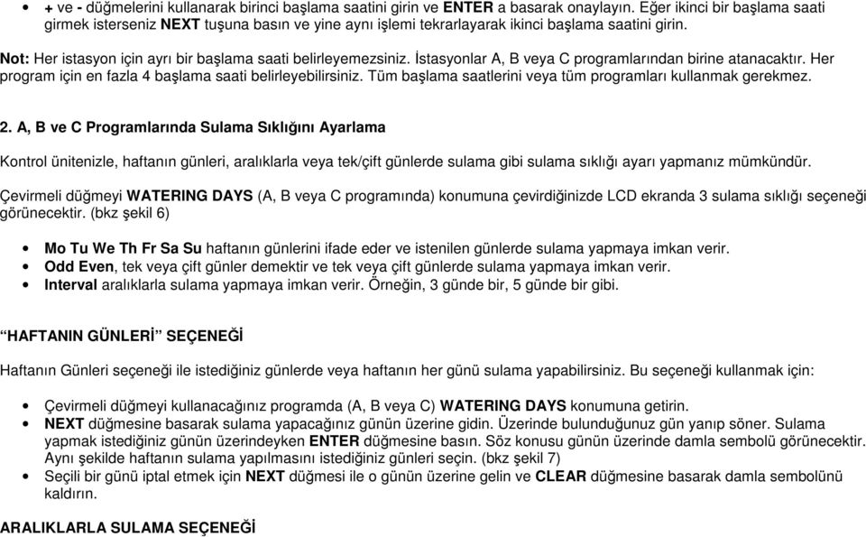 İstasyonlar A, B veya C programlarından birine atanacaktır. Her program için en fazla 4 başlama saati belirleyebilirsiniz. Tüm başlama saatlerini veya tüm programları kullanmak gerekmez. 2.