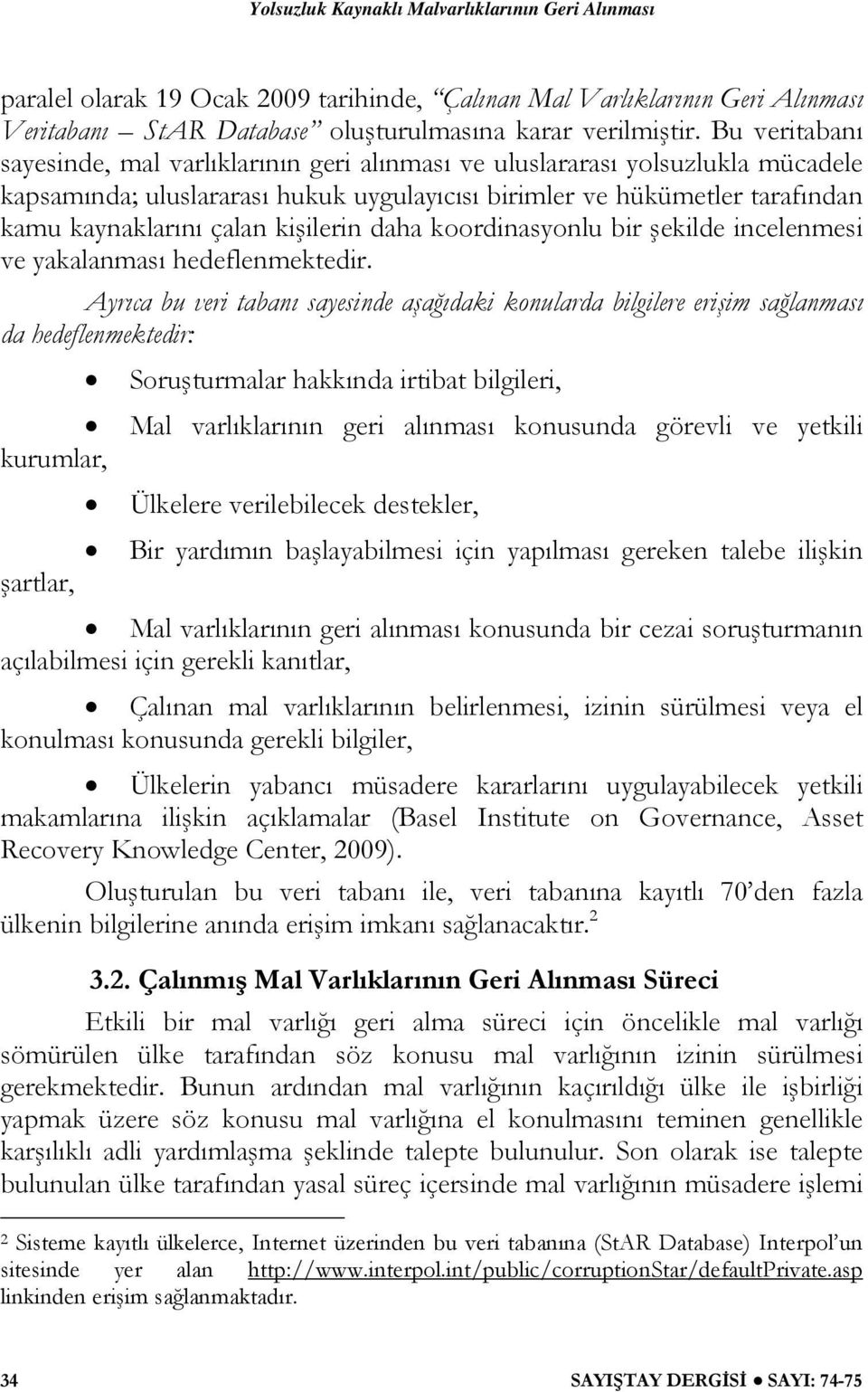 kişilerin daha koordinasyonlu bir şekilde incelenmesi ve yakalanması hedeflenmektedir.