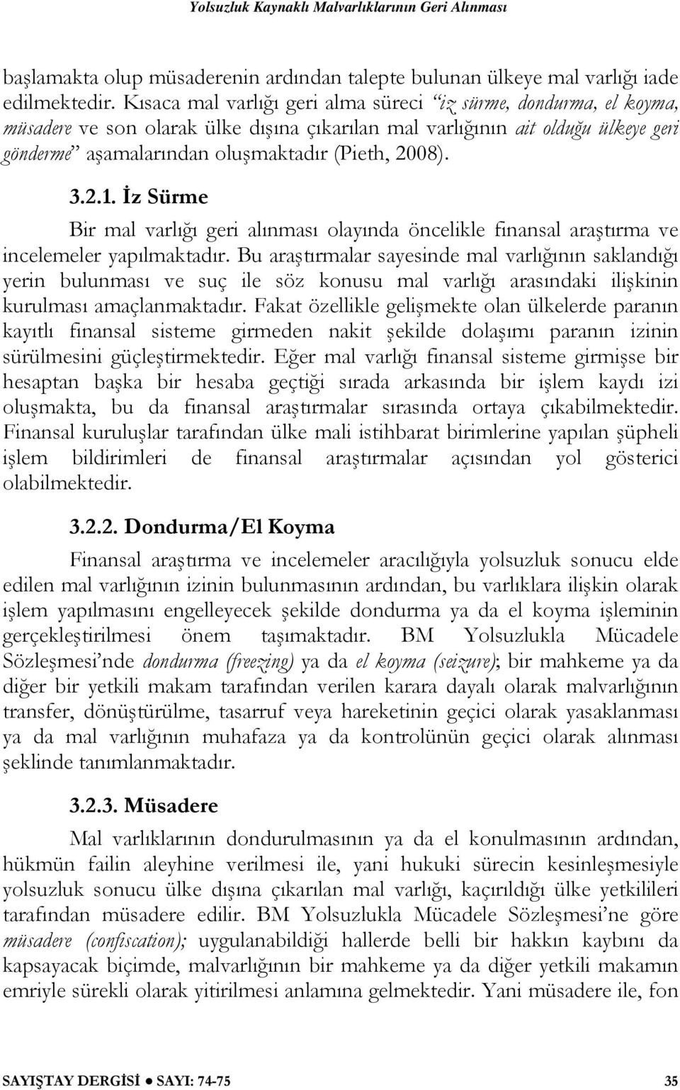 3.2.1. İz Sürme Bir mal varlığı geri alınması olayında öncelikle finansal araştırma ve incelemeler yapılmaktadır.